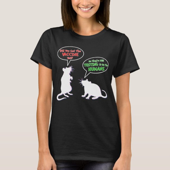 Rat Vaccine Did You Get The Vaccine Yet T-Shirt (Front)