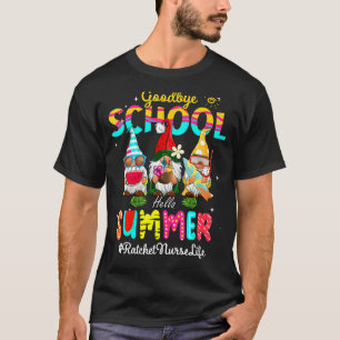 Ratchet Nurse Gnome Goodbye School Hello Summer T-Shirt
