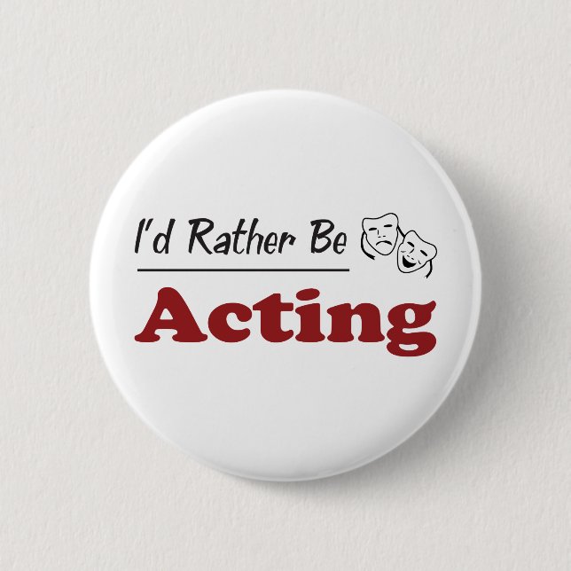 Rather Be Acting 6 Cm Round Badge (Front)