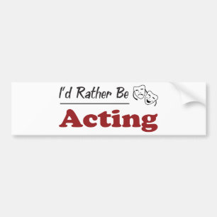 Rather Be Acting Bumper Sticker