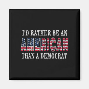 Rather Be An American Than A Democrat Anti Liberal Magnet