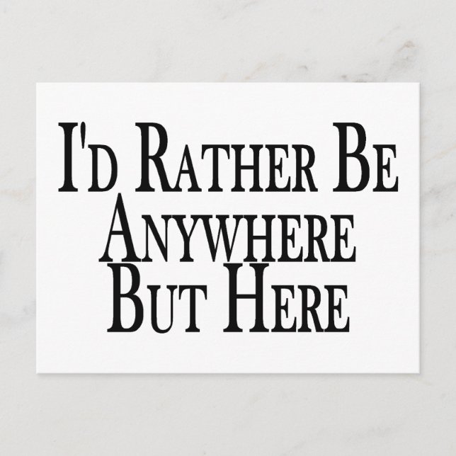 Rather Be Anywhere But Here Postcard (Front)