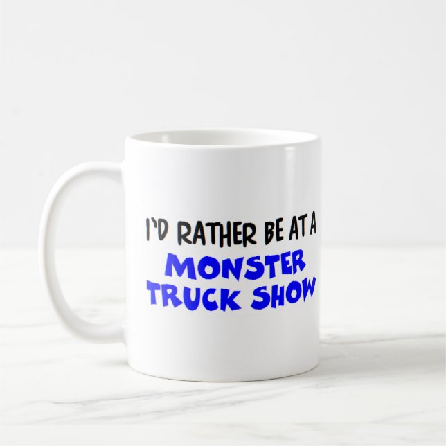 rather be at a monster truck show coffee mug (Left)