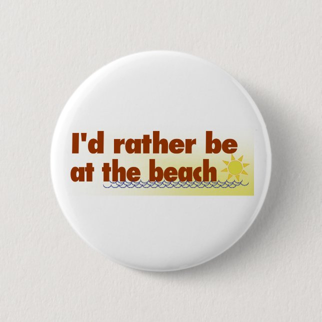 Rather Be At The Beach 6 Cm Round Badge (Front)