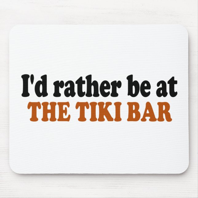 Rather Be At The Tiki Bar Mouse Pad (Front)