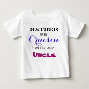 Rather Be Cruisin' With My Uncle Baby T-Shirt