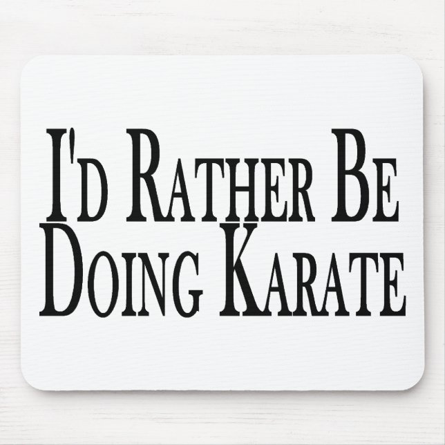 Rather Be Doing Karate Mouse Pad (Front)