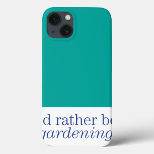 Rather Be Gardening iPhone 13 Case