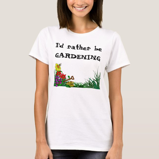 Rather Be Gardening Custom Plant Saying T-Shirt (Front)