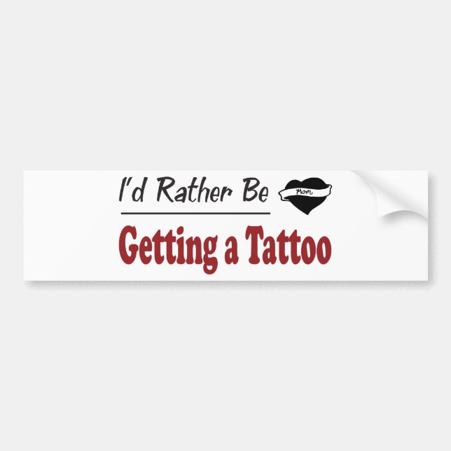 Rather Be Getting a Tattoo Bumper Sticker (Front)
