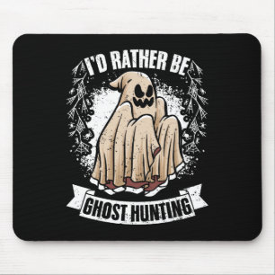 Rather Be Ghost Hunting Awesome Paranormal Investi Mouse Pad