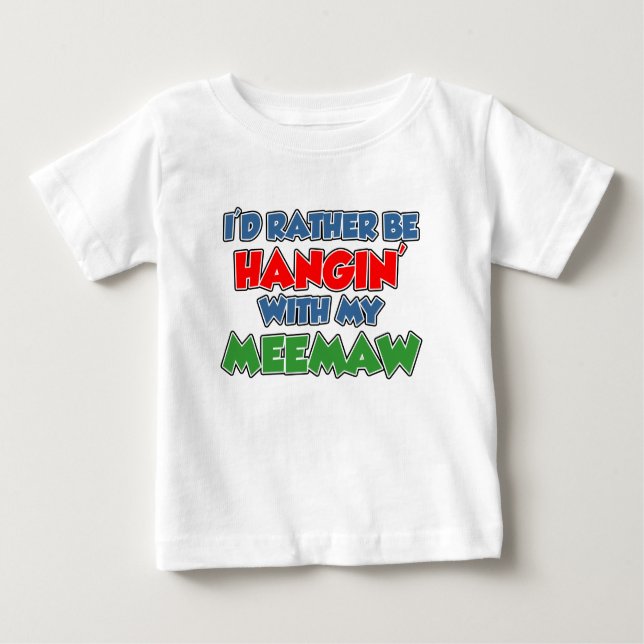 Rather Be Hanging With Meemaw Baby T-Shirt (Front)