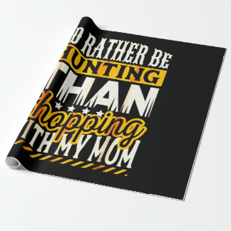 Rather Be Hunting Than Shopping With Mum Wrapping Paper