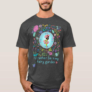 Rather Be In My Fairy Garden T-Shirt