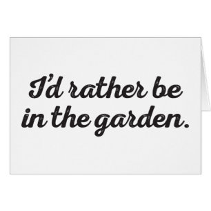Rather be in the Garden