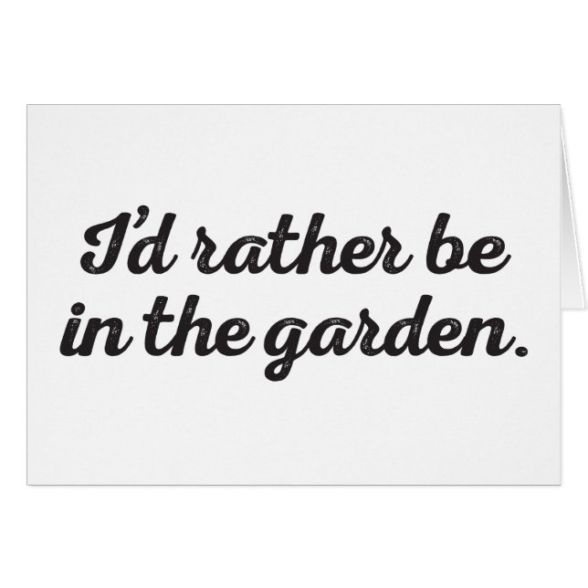 Rather be in the Garden (Front Horizontal)