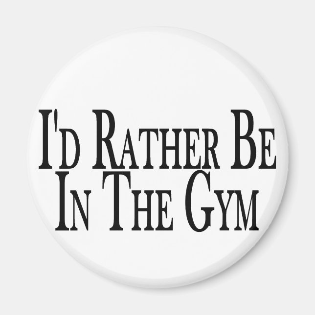 Rather Be In The Gym Magnet (Front)