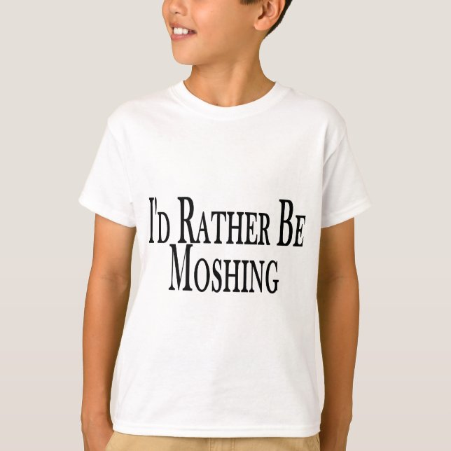 Rather Be Moshing T-Shirt (Front)