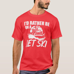 Rather Be On A Jet Ski Etreme Sport Jetboot Sport T-Shirt
