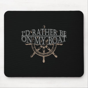 Rather Be On My Boat - Steering Wheel Ship Boating Mouse Pad