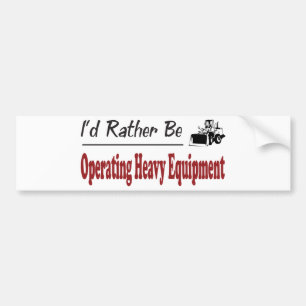 Rather Be Operating Heavy Equipment Bumper Sticker