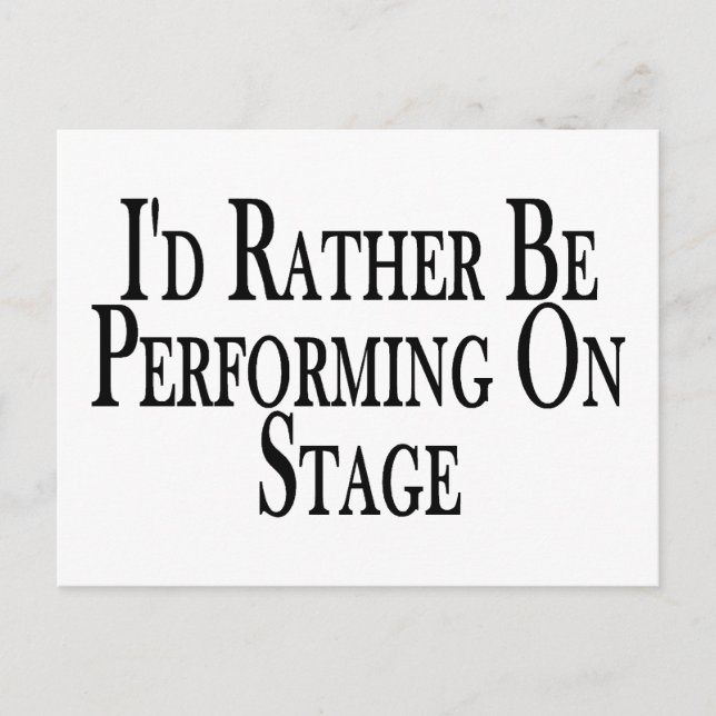 Rather Be Performing On Stage Postcard (Front)
