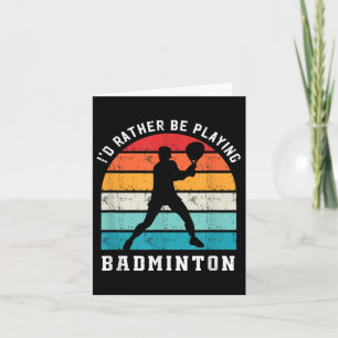 Rather Be Playing Badminton Badminton Player Sport Card