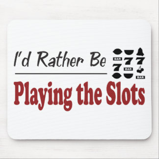 Rather Be Playing the Slots Mouse Pad