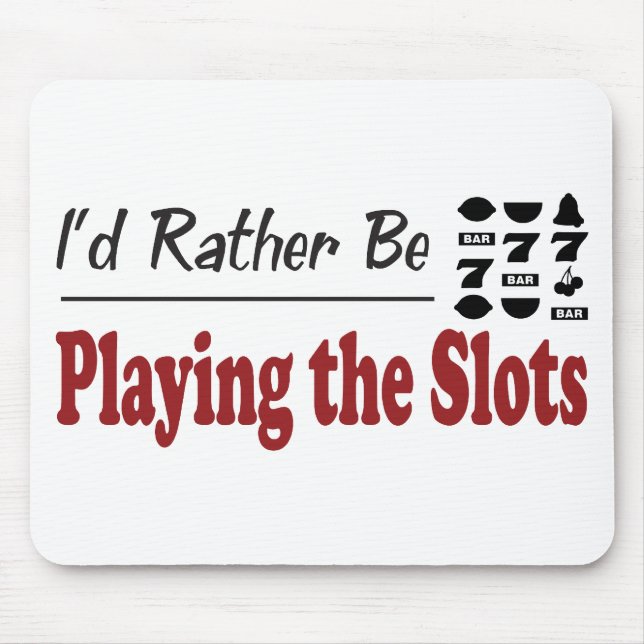 Rather Be Playing the Slots Mouse Pad (Front)