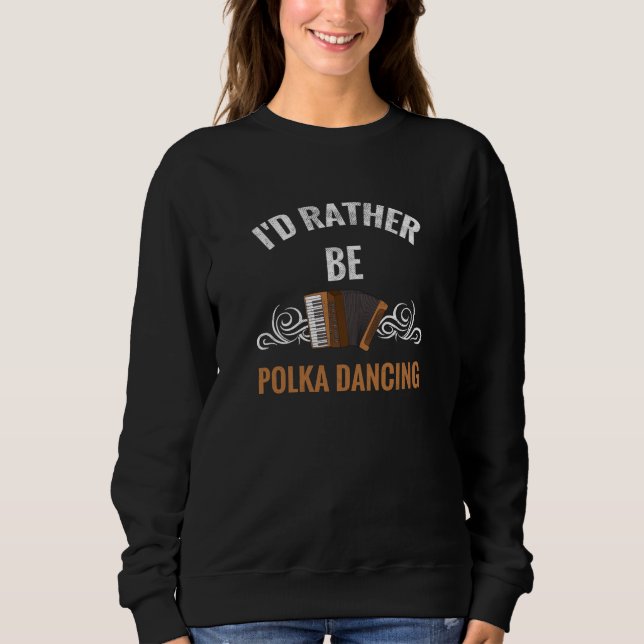 Rather Be Polka Dancing | Polka Dancer Gift Music Sweatshirt (Front)