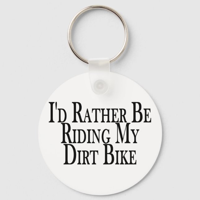 Rather Be Riding My Dirt Bike Key Ring (Front)