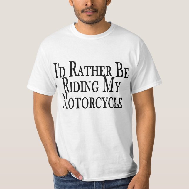Rather Be Riding My Motorcycle Tee Shirt (Front)