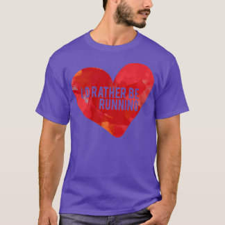 Rather be running gift idea runner T-Shirt