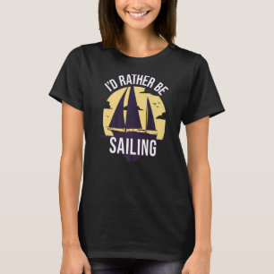 Rather Be Sailing Boating T-Shirt