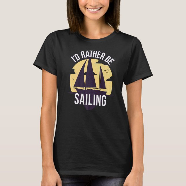 Rather Be Sailing  Boating T-Shirt (Front)