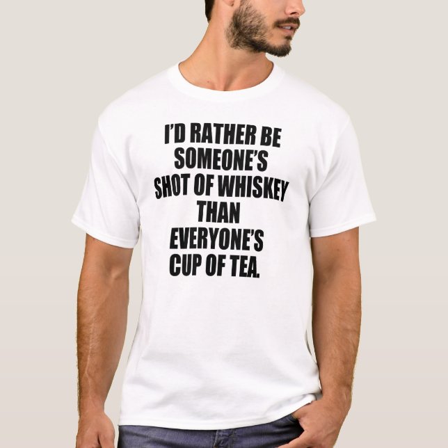 RATHER BE SHOT OF WHISKEY T-Shirt (Front)