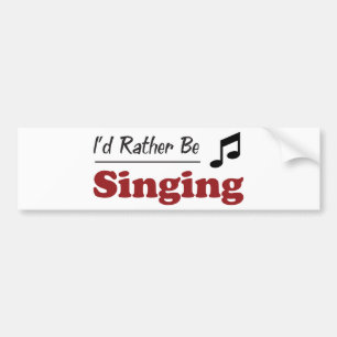 Rather Be Singing Bumper Sticker