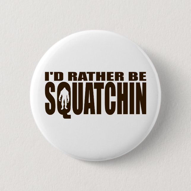 Rather be Squatchin - Finding Bigfoot 6 Cm Round Badge (Front)