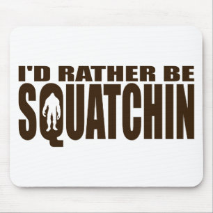 Rather be Squatchin - Finding Bigfoot Mouse Pad