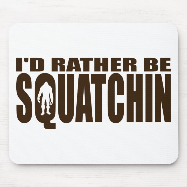 Rather be Squatchin - Finding Bigfoot Mouse Pad (Front)