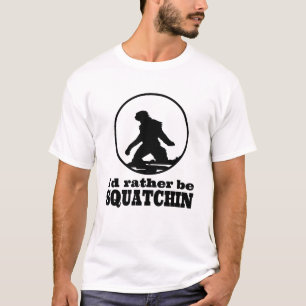 Rather Be Squatchin T-Shirt