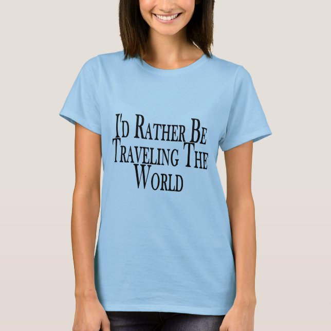 Rather Be Travelling The World T-Shirt (Front)