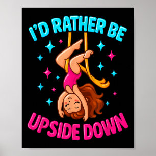 Rather Be Upside Down Aerialist Aerial Silks Dance Poster