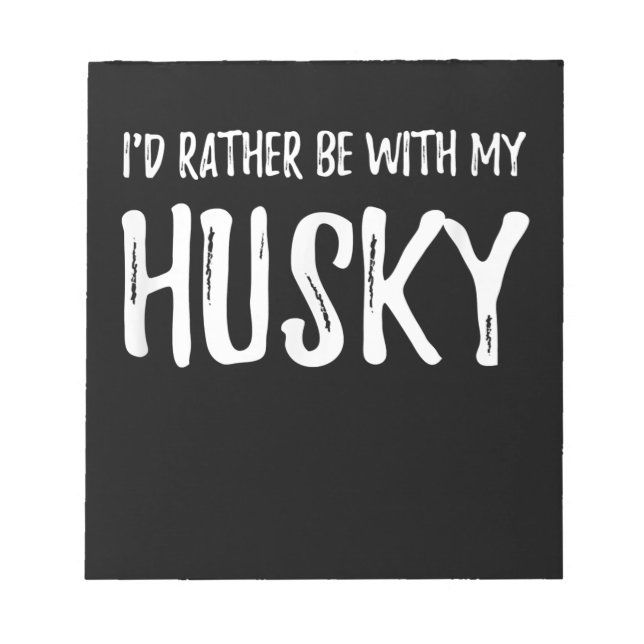Rather Be With My Husky | Funny Dog Gift Notepad (Front)