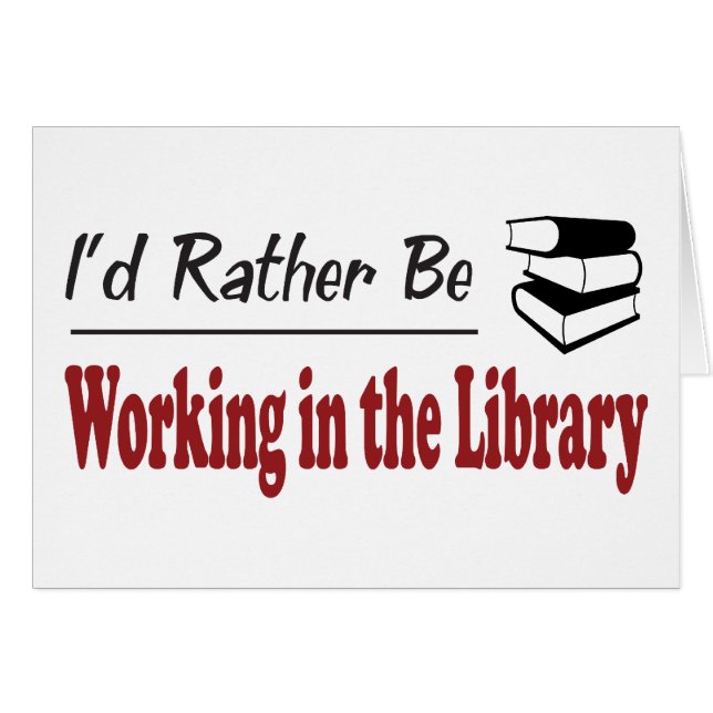 Rather Be Working in the Library (Front Horizontal)