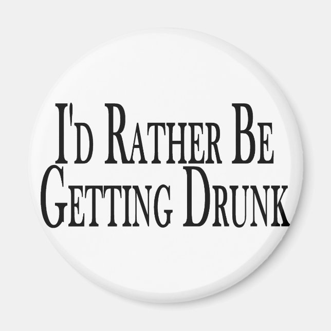 Rather Get Drunk Magnet (Front)