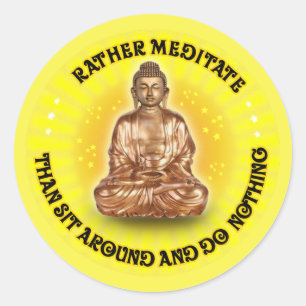 Rather meditate than sit around and do Nothing Classic Round Sticker