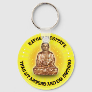 Rather meditate than sit around and do Nothing Key Ring