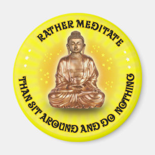 Rather meditate than sit around and do Nothing Magnet
