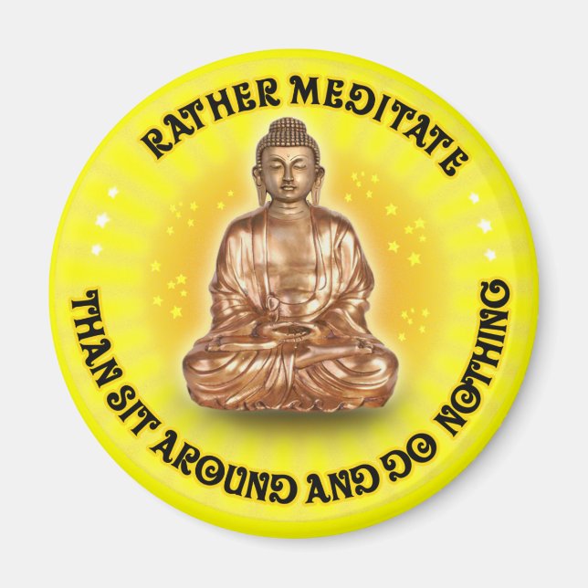 Rather meditate than sit around and do Nothing Magnet (Front)